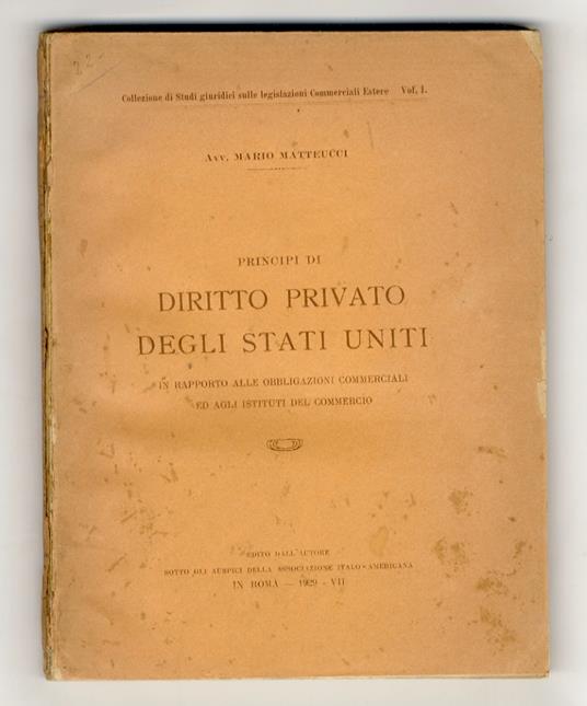 Principi di diritto privato degli Stati Uniti, in rapporto alle obbligazioni commerciali ed agli Istituti del commercio. Con note e richiami comparativi col diritto civile e commerciale italiano - Mario Matteucci - copertina