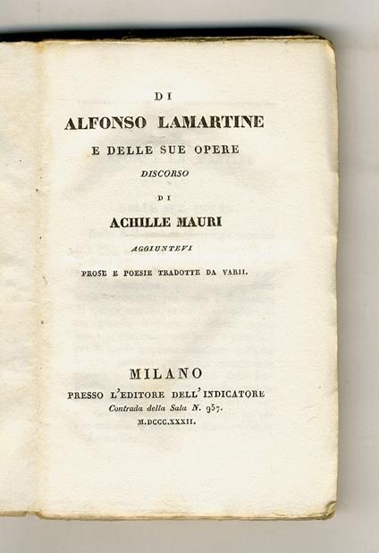 Di Alfonso Lamartine e delle sue opere, discorso. Aggiuntevi prose e poesie tradotte da varii. (A. Mauri, F. De' Bernardi, T. Gar, R. Lambruschini) - Achille Mauri - copertina