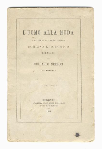 L' uomo alla moda. Carattere del tempo nostro. Schizzo eroicomico delineato da Gherardo Nerucci di Pistoia - Gherardo Nerucci - copertina