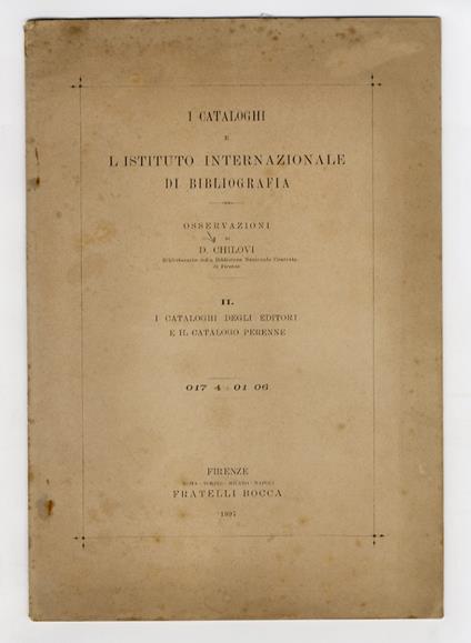 I cataloghi e l'Istituto Internazionale di Bibliografia. Osservazioni. II: i cataloghi degli editori e il catalogo perenne - Desiderio Chilovi - copertina