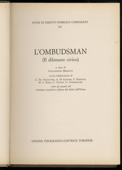 L' ombudsman. (Il difensore civico). Con la collaborazione di G. De Vergottini, A. Di Giovene, F. Pizzetti, M.C. Sergi, C. Treves, G. Zagrebelsky. Sotto gli auspici del Comitato consultivo italiano dei diritti dell'Uomo - Costantino Mortati - copertina