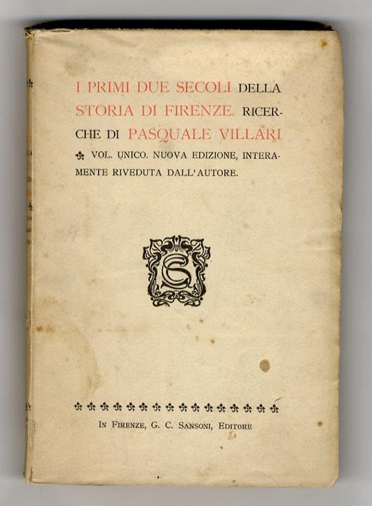 I primi due secoli della storia di Firenze. Vol. unico. (Nuova edizione, interamente riveduta dall'Autore) - Pasquale Villari - copertina