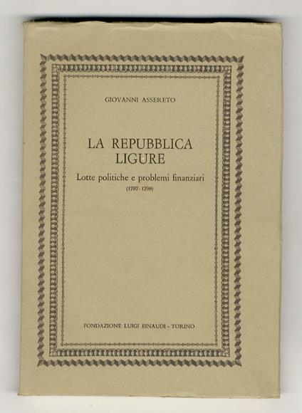 La Repubblica Ligure. Lotte politiche e problemi finanziari (1797-1799) - Giovanni Assereto - copertina