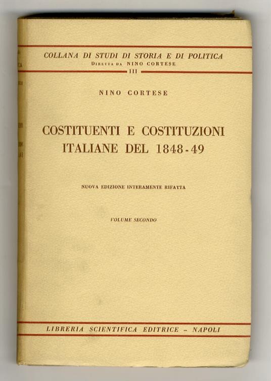Costituenti e costituzioni italiane del 1848-49. Nuova edizione interamente rifatta. Volume secondo - Nino Cortese - copertina