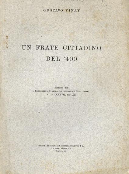 Un frate cittadino del '400. Estratto dal Bollettino Storico-Bibliografico Subalpino. N. 3-4 (XXXVI), 1934 - XII - Gustavo Vinay - copertina