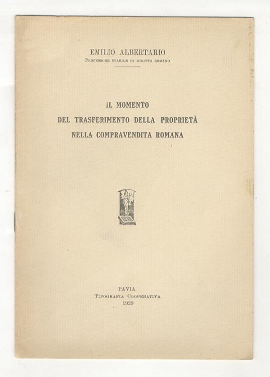 Il momento del trasferimento della proprietà nella compravendita romana - Emilio Albertario - copertina