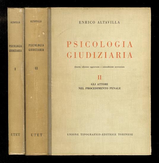 Psicologia giudiziaria. Con prefazione di Enrico Ferri e Gennaro Marciano. Quarta edizione aggiornata e notevolmente accresciuta I: Il processo psicologico e la verità giudiziale [- II: Gli attori nel procedimento penale] - Enrico Altavilla - copertina