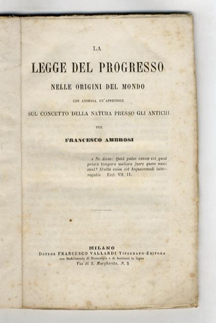 La legge del progresso nelle origini del mondo. con annessa un'Appendice sul concetto della natura presso gli antichi - Francesco Ambrosi - copertina