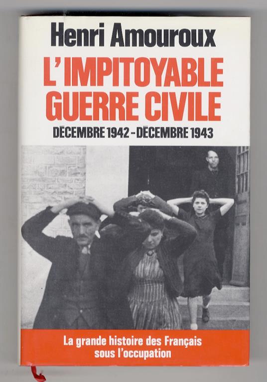 La grande histoire des Français sous l'occupation. 6: L'impitoyable guerre civile. Décembre 1942 - Décembre 1943 - Henri Amouroux - copertina