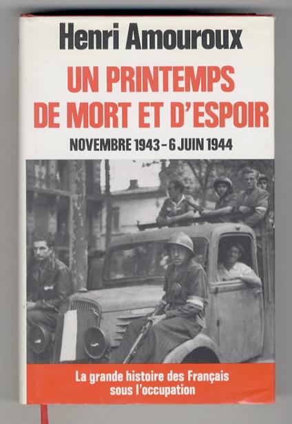 La grande histoire des Français sous l'occupation. 7: Un printemps de mort et d'espoir. Novembre 1943 - 6 Juin 1944 - Henri Amouroux - copertina