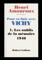 Pour en finir avec Vichy. 1: les oublis de la Mémoire. 1940