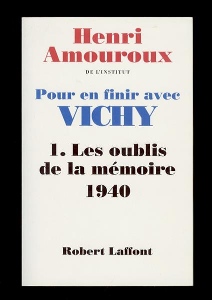 Pour en finir avec Vichy. 1: les oublis de la Mémoire. 1940 - Henri Amouroux - copertina