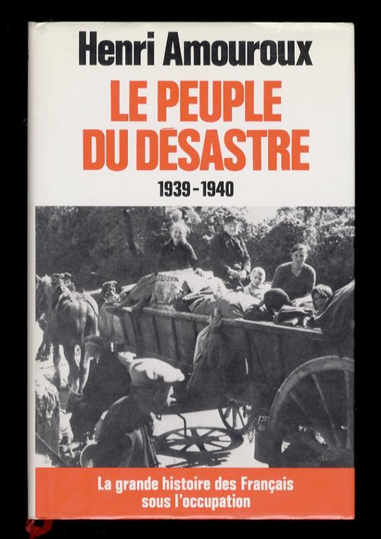La grande histoire des Français sous l'occupation. I: Le peuple du désastre. 1939-1940 - Henri Amouroux - copertina
