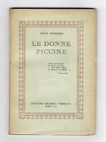 Le donne piccine. (Le cose piccole non sono spregevoli - Tanta dolcezza - Dev'esser la femmina piccina - Più foco, più grazia o beltà - Donne e sardine - La piccola mano...)