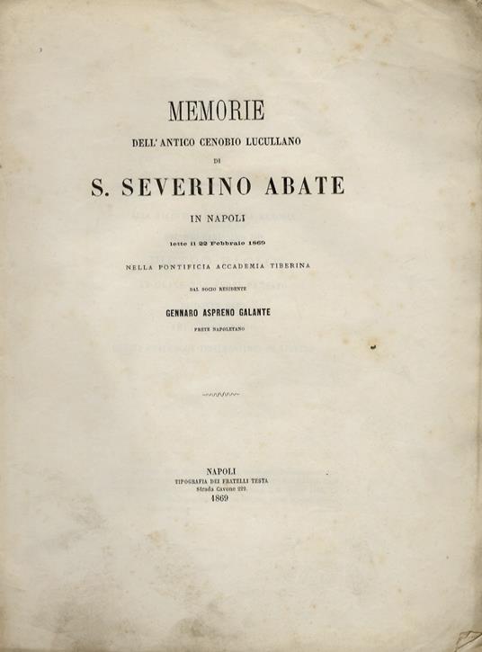 Memorie dell'antico cenobio lucullano di S. Severino abate in Napoli. Lette il 22 febbraio 1869 nella Pontificia Accademia Tiberina dal socio residente Gennaro Aspreno Galante [...] - Gennaro Aspreno Galante - copertina