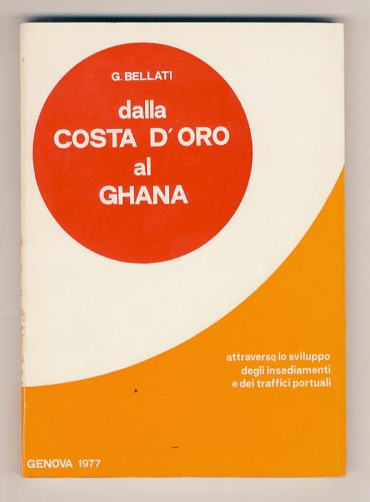 Dalla Costa d'oro al Ghana. Attraverso lo sviluppo degli insediamenti e dei traffici portuali - Giovanni Bellati - copertina