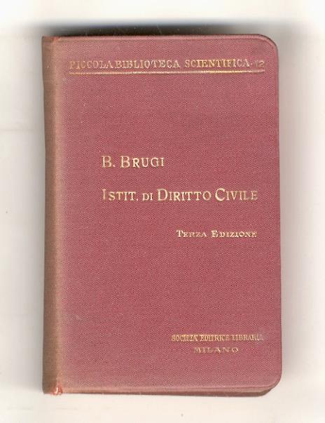 Istituzioni di diritto civile italiano con speciale riguardo a tutto il diritto privato. Terza edizione interamente rifatta e corredata di indice alfabetico - Biagio Brugi - copertina