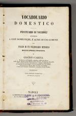 Prontuario di vocaboli attenenti a cose domestiche, e altre di uso comune. [Vol. I:] Vocabolario Domestico. Prontuario di vocaboli attenenti a cose domestiche, e altre di uso comune, per saggio di un vocabolario metodico della lingua italiana. [...]