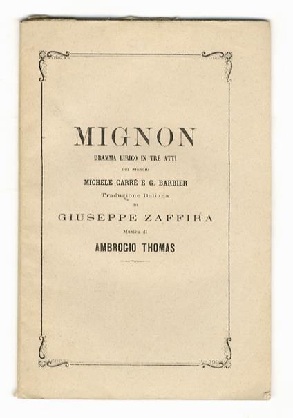 Mignon. Dramma lirico in tre atti [...] Traduzione italiana di Giuseppe Zaffira. Musica di Ambrogio Thomas - Michel Carré - copertina