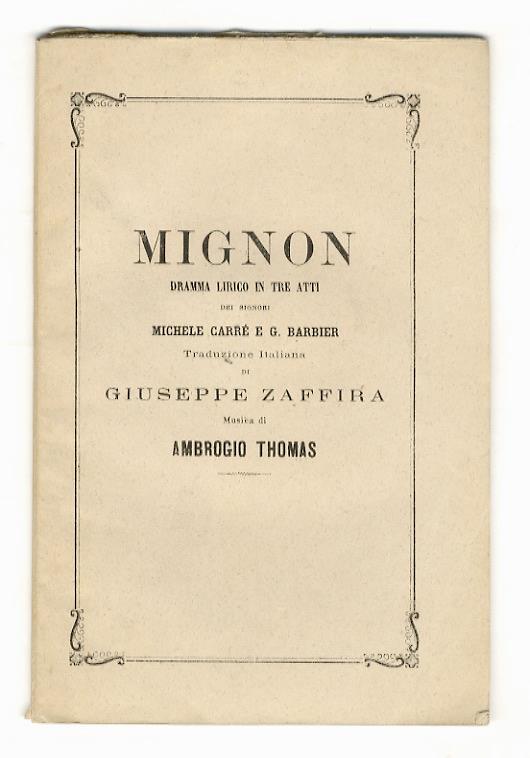 Mignon. Dramma lirico in tre atti [...] Traduzione italiana di Giuseppe Zaffira. Musica di Ambrogio Thomas - Michel Carré - copertina