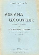 Adriana Lecouvreur. Commedia dramma di E. Scribe e E. Legouv. Ridotta in 4 atti per la scena lirica da A. Colautti