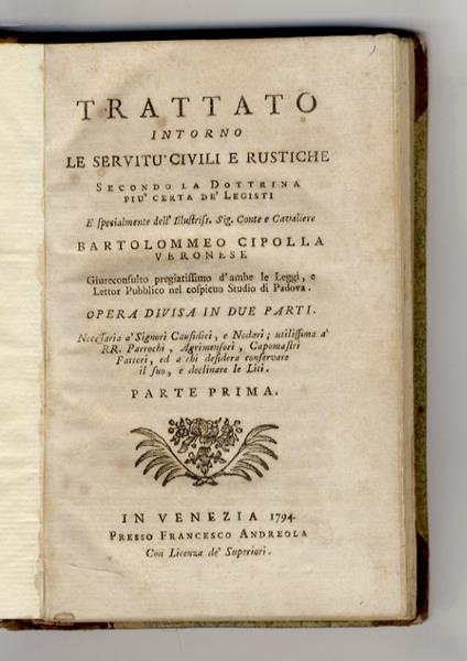 Trattato intorno le servitù civili e rustiche, secondo la dottrina più certa de' leggisti e specialmente del sig. conte e cavaliere Bartolommeo Cipolla veronese [...] Opera divisa in due parti [...] parte prima [- parte seconda] - Bartolomeo Cipolla - copertina