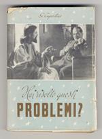 Hai risolto questi problemi? (La vita - Il male - Il dolore - La religione - La felicità - Il presente - L'avvenire - L'eternità). (Un libro sui veri problemi della vita umana)