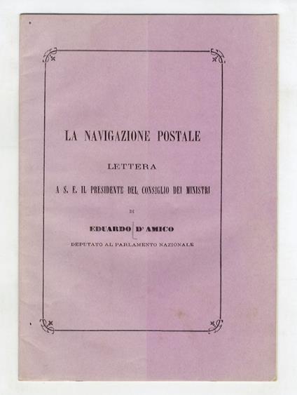 La navigazione postale. Lettera a S.E. il Presidente del Consiglio dei Ministri [...] - Eduardo D'Amico - copertina