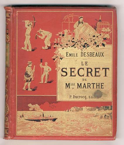 Le Secret de Mademoiselle Marthe. (Education d'André). 100 compositions de Bogaert, Férat, Gélibert, Clair Guyot, Habert Dys, L. Mouchot, Vogel. Gravure de F. Méaulle - Émile Desbeaux - copertina