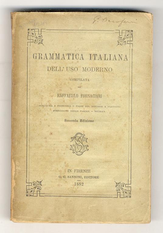 Grammatica italiana dell'uso moderno. [...] Scrittura e pronunzia. Parti del discorso e flessioni. Formazione delle parole. Metrica. Seconda edizione - Raffaello Fornaciari - copertina