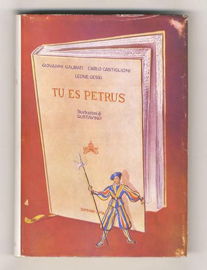 Tu es Petrus. (Il Papato - I Papi - Gli Anni Santi - Il Vaticano). Con (300) illustrazioni di Gustavino - Gilberto Galbiati - copertina