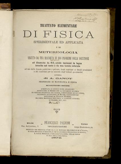 Trattato elementare di fisica sperimentale ed applicata e di meteorologia seguito da una raccolta di 100 problemi ed illustrato con 812 nitide incisioni in legno intercalate nel testo e da una tavola colorata. [...] Diciassettesima edizione aumentata - Adolphe Ganot - copertina