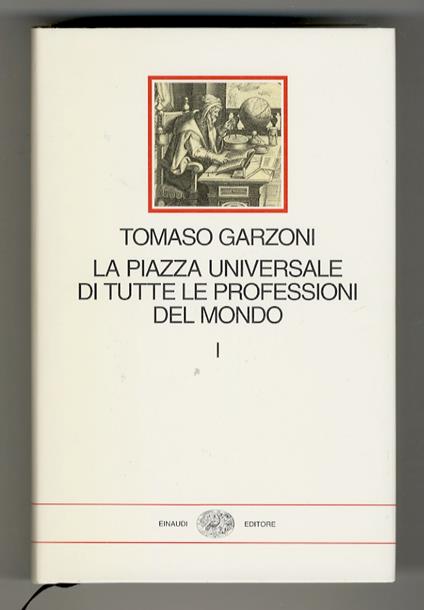 La piazza universale di tutte le professioni del mondo. A cura di Paolo Cherchi e Beatrice Collina. Volume primo [- volume secondo] - Tommaso Garzoni - copertina