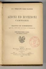 Azioni ed eccezioni cambiarie. Saggio di Commento agli Art, 323-324 del Cod. di Commercio. Seconda edizione riveduta ed ampliata della cambiale in giudizio