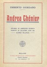 Andrea Chénier. Dramma in ambiente storico in 4 quadri di Luigi Illica. Musica di U. Giordano