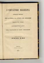 L' educatore israelita. Giornale mensile per la storia e lo spirito del Giudaismo. Compilato dal Cav.Professore Giuseppe Levi colla collaborazione di distinti correligionarii. Anno XXI. [1873]