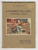 Il bambino nell'arte attraverso i secoli. Prefazione del Senatore Leonardo Bistolfi