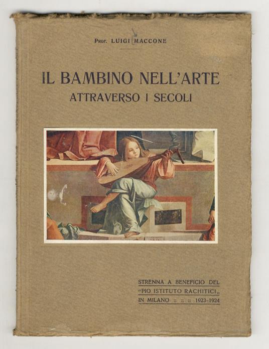 Il bambino nell'arte attraverso i secoli. Prefazione del Senatore Leonardo Bistolfi - Luigi Maccone - copertina