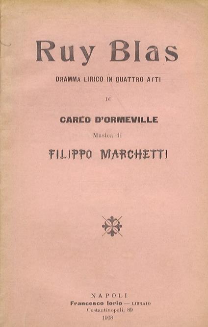 Ruy Blas. Dramma lirico in quattro atti di C. D'Ormeville. Musica del maestro F. Marchetti - Filippo Marchetti - copertina