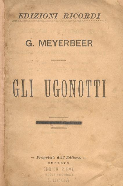 Gli Ugonotti. Opera in 5 atti. Parole di E. Scribe. Musica di G. Meyerbeer - Giacomo Meyerbeer - copertina