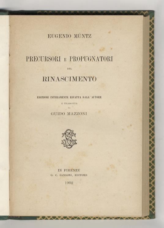 Precursori e propugnatori del Rinascimento. Edizione interamente rifatta dall'Autore e tradotta da Guido Mazzoni - Eugène Müntz - copertina