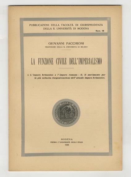 La funzione civile dell'imperialismo. I: l'impero britannico e l'impero romano - II: il movimento per la più sollecita riorganizzazione dell'attuale impero britannico - Giovanni Pacchioni - copertina