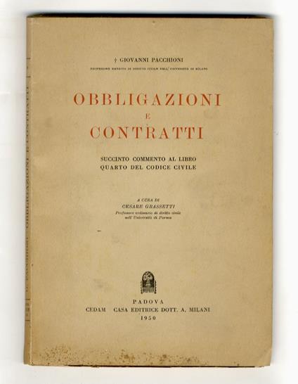 Obbligazioni e contratti. Succinto commento al Libro quarto del Codice Civile. A cura di Cesare Grassetti - Giovanni Pacchioni - copertina