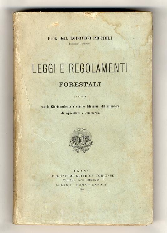 Leggi e regolamenti forestali. Annotati con la giurisprudenza e con le istruzioni del ministero di agricoltura e commercio - Lodovico Piccioli - copertina