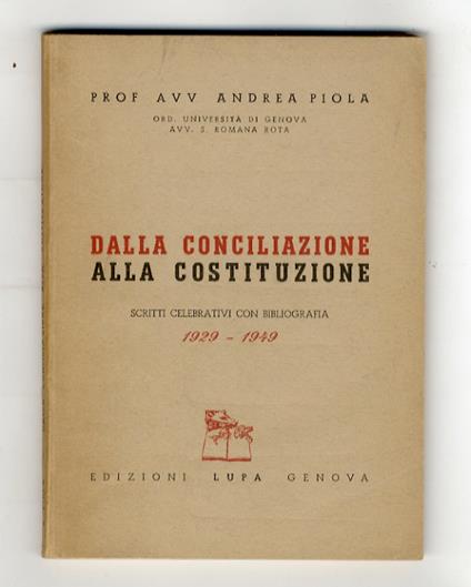 Dalla conciliazione alla costituzione. Scritti celebrativi con bibliografia. 1929 - 1949 - Andrea Piola - copertina