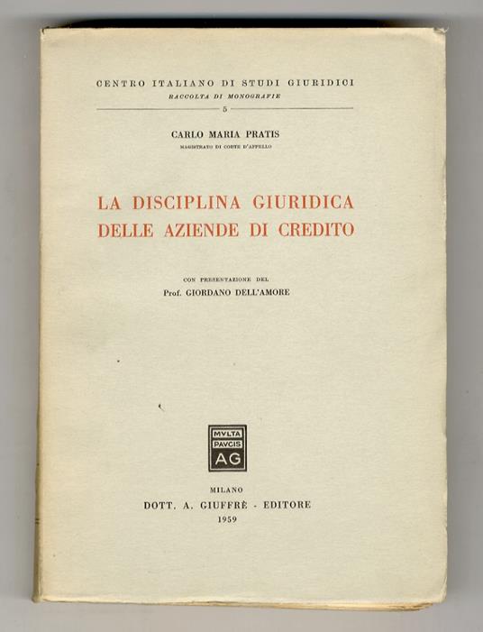 La disciplina giuridica delle aziende di credito. Con presentazione del prof. Giordano Dell'Amore - Carlo Maria Pratis - copertina