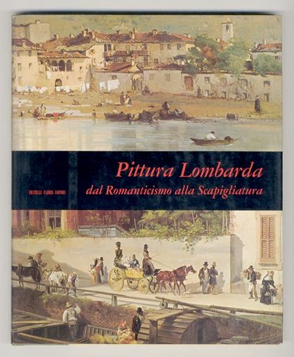 Pittura lombarda dal Romanticismo alla Scapigliatura.(F.Hayez, P. Palagi, G. Migliara, A. Inganni, G. Canella, G. Induno, L. Scrosati, C. Cornienti, G. Carnevali detto il Piccio, F. Faruffini, c. Mancini, T. Cremona, D. Ranzoni, M. Bianchi, P. Bouvie - Gustavo Prevadal - copertina