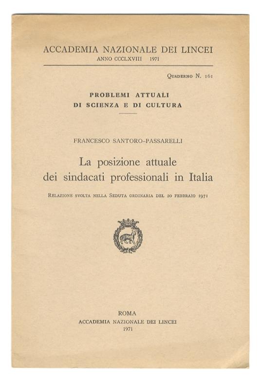 La posizione attuale dei sindacati professionali in Italia. Relazione svolta nella Seduta ordinaria del 20 febbraio 1971 - Francesco Santoro-Passarelli - copertina