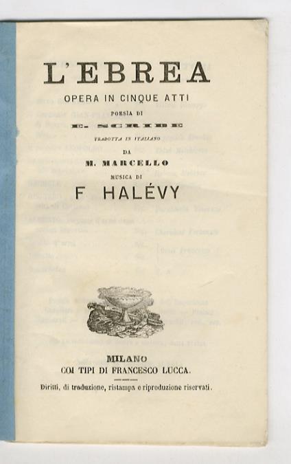 L' Ebrea. Opera in cinque atti. Poesia di E. Scribe tradotta in italiano da M. Marcello. Musica di F. Halévy - Eugène Scribe - copertina