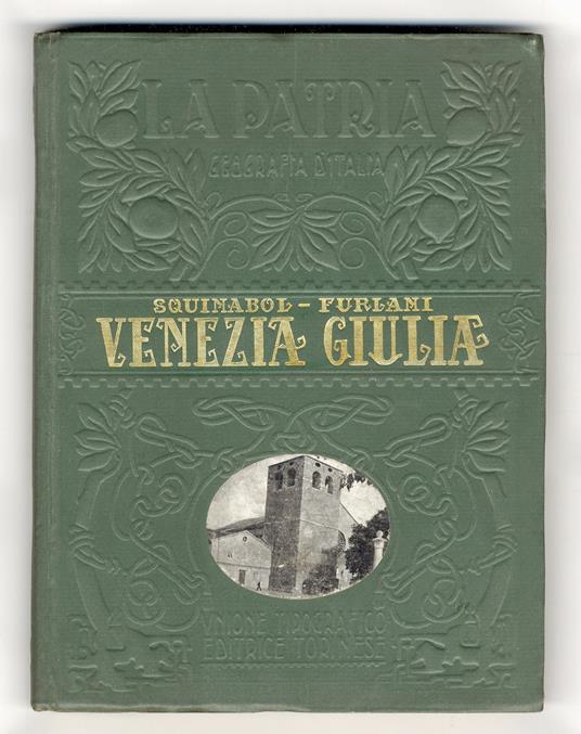 Venezia Giulia. Con tre carte a colori, sei tavole in fototipia e 206 figure, cartine e disegni - Senofonte Squinabol - copertina